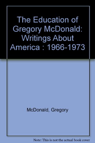 The Education of Gregory McDonald: Writings About America, 1966-1973