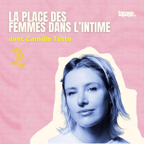 Prendre sa place dans l'intime avec Camille Teste (conf&eacute;rence mod&eacute;r&eacute;e par Camille Loiseau)