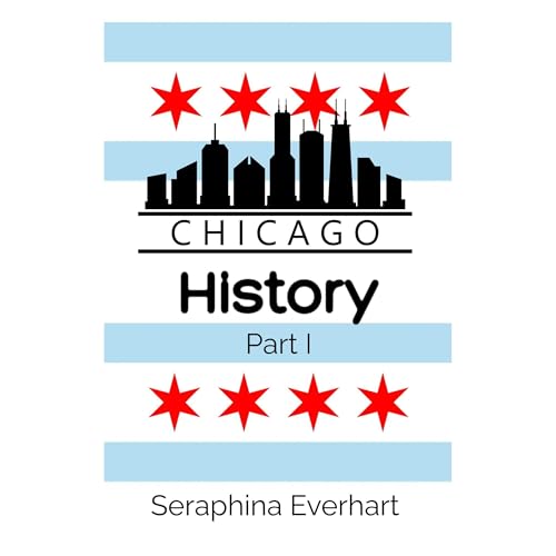 Chicago History: Part 1 Audiolibro Por Seraphina Everhart arte de portada