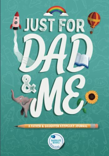 Just For Dad and Me: A Father and Daughter keepsake journal to bond over, record precious memories, and create meaningful conversations (Unique Dad and Daughter Book).