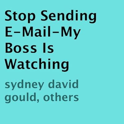 Stop Sending E-Mail - My Boss Is Watching