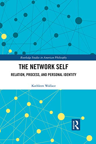 The Network Self: Relation, Process, and Personal Identity (Routledge Studies in American Philosophy)