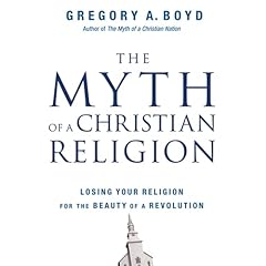 The Myth of a Christian Religion Audiolibro Por Gregory A. Boyd arte de portada