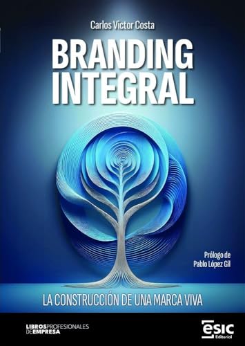 BRANDING INTEGRAL: La construcción de una marca viva (Libros profesionales de empresa)