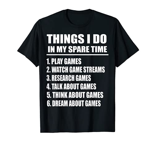 6 Things I Do In My Spare Time Funny Video Games Tee Gamers Camiseta