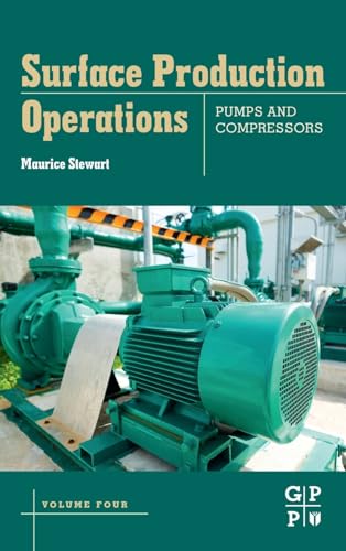 Surface Production Operations: Volume IV: Pumps and Compressors