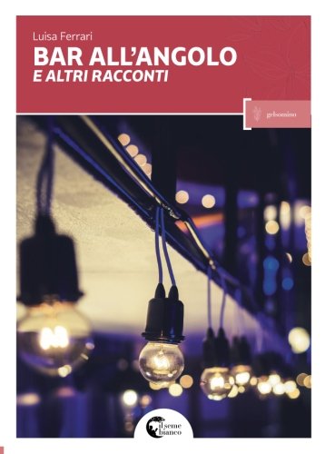 Bar all'angolo e altri racconti Bar all'angolo e altri racconti