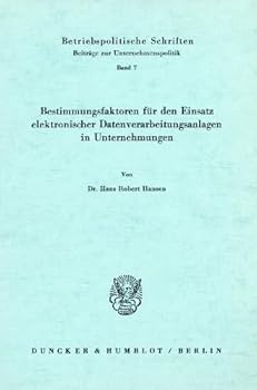 Bestimmungsfaktoren Fur Den Einsatz Elektronischer Datenverarbeitungsanlagen in Unternehmungen