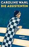 Caroline Wahl - Die Assistentin plus 3 extra Lesezeichen