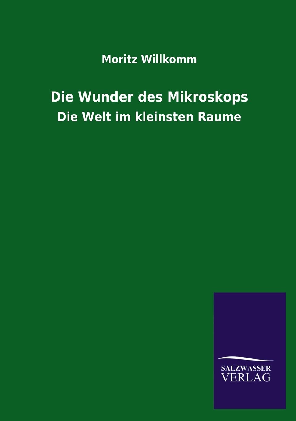 Die Wunder Des Mikroskops: Die Welt im kleinsten Raume