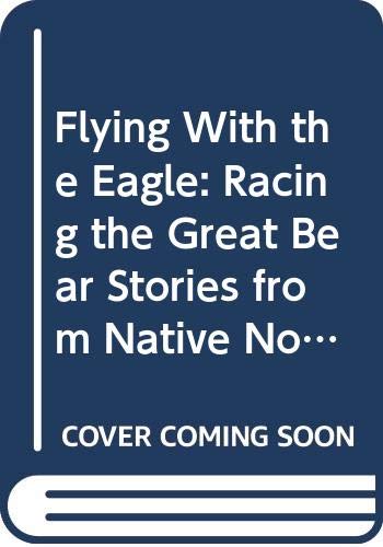 Flying With the Eagle: Racing the Great Bear St... 0606191070 Book Cover