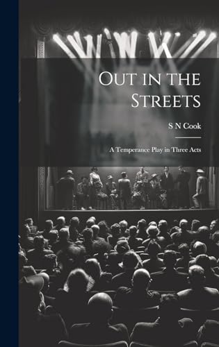 Out in the Streets: A Temperance Play in Three Acts