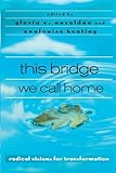 this bridge we call home: radical visions for transformation