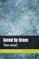 Saved by Grace: Then what? B0F63K3QQH Book Cover