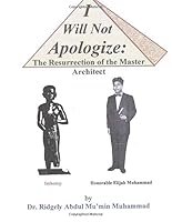 I Will Not Apologize: Resurrection of the Master Architect 1537165771 Book Cover