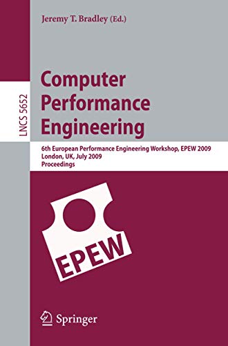 Computer Performance Engineering: 6th European Performance Engineering Workshop, EPEW 2009 London, UK, July 9-10, 2009 Proceedings: 5652 (Programming and Software Engineering) view 2