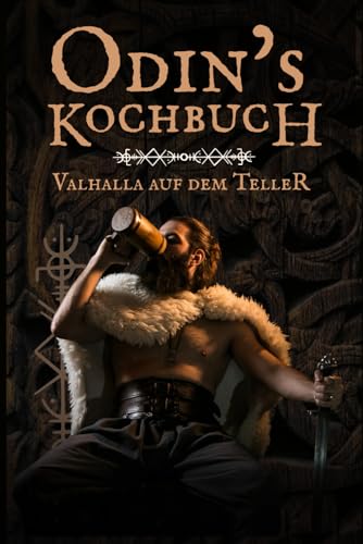Odins Kochbuch: Das Wikinger Kochbuch mit 50 rustikalen Rezepten, Trinksprüchen & Ritualen – Kochen wie in Valhalla perfekt als Geschenk