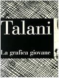 talani giampaolo  Talani. La grafica giovane. Incisione degli anni \'70 e \'80