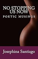 No Stopping Us Now: Poetic Musings 1503138151 Book Cover