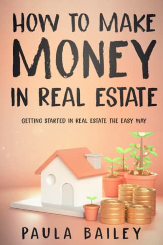 How To Make Money In Real Estate: How To Get Started In Real Estate Investing The Easy Way