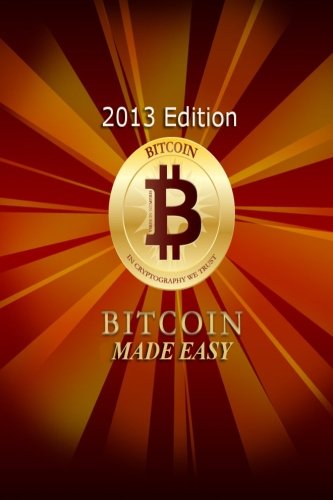 BitCoin Made Easy Paperback – April 11, 2013