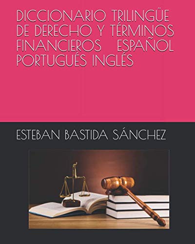 DICCIONARIO TRILINGUE DE DERECHO Y TERMINOS FINANCIEROS ESPANOL PORTUGUES INGLES (Spanish Edition)