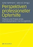 Perspektiven professioneller Opferhilfe: Theorie und Praxis eines interdisziplinären Handlungsfelds