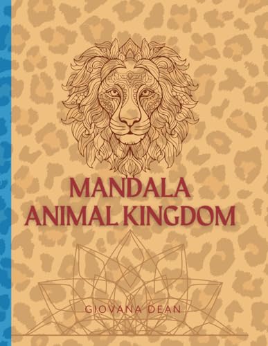 Mandala Animal Kingdom: A Mindful Coloring Book for Adults, Teens, Older Kids (Creative & Mindful Focus), Lion, Tiger, Monkey, a