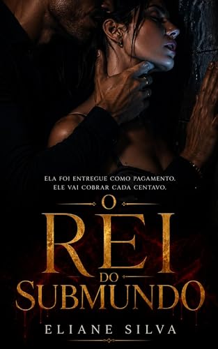 O REI DO SUBMUNDO: Ela foi entregue como pagamento. Ele vai cobrar cada centavo. (Portuguese Edition)