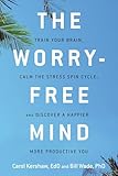 The Worry-Free Mind: Train Your Brain, Calm the Stress Spin Cycle, and Discover a Happier, More Productive You