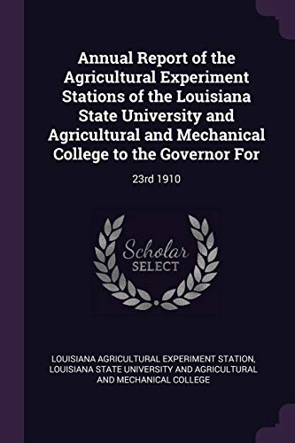 Annual Report of the Agricultural Experiment Stations of the Louisiana State University and Agricultural and Mechanical College to the Governor For: 23rd 1910