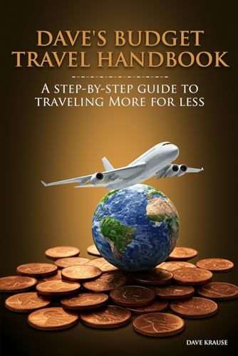 Dave's Budget Travel Handbook: A Step-By-Step Guide to Traveling ...