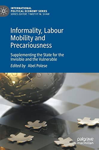 Informality, Labour Mobility and Precariousness: Supplementing the State for the Invisible and the Vulnerable (International Pol