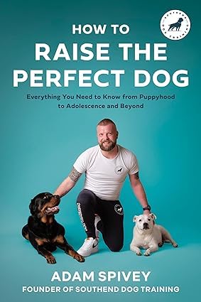 Adam Spivey 2 Books Collection Set (How to Raise the Perfect Dog, How to Train Your Dog):      Paperback – December 9, 2023
