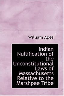 Indian Nullification of the Unconstitutional Laws of Massachusetts Relative to the Marshpee Tribe