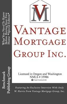 Paperback What You Need To Know Before Buying Your First Home *Special Edition*: Featuring An Exclusive Interview With Andy W. Harris From Vantage Mortgage Group, Inc. Book