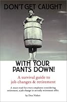 Don't Get Caught With Your Pants Down: A Survival Guide to Job Changes and Retirement 0972665803 Book Cover