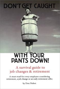 Paperback Don't Get Caught With Your Pants Down: A Survival Guide to Job Changes and Retirement Book