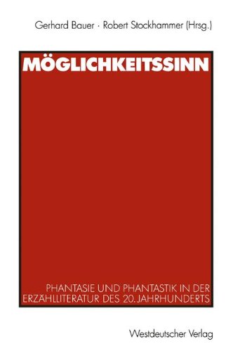 Moeglichkeitssinn: Phantasie und Phantastik in der Erzaehlliteratur des 20. Jahrhunderts