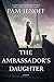 The Ambassador's Daughter: A Novel  A Sweeping Historical Fiction Epic of Love and War in 1919 Paris