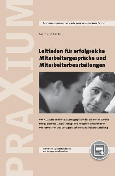 Leitfaden für erfolgreiche Mitarbeitergespräche und Mitarbeiterbeurteilungen: Von A-Z ausformulierte Mustergespräche für die Personalpraxis. ... und Vorlagen auch zur Mitarbeiterbeurteilung