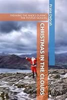 CHRISTMAS IN THE CLOUDS: TREKKING THE ANDES DURING THE FESTIVE SEASON B0G1YGCWST Book Cover