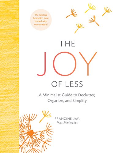 The joy of less: a minimalist guide to declutter, organize, and...