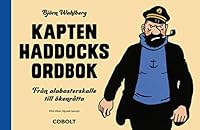 Kapten Haddocks ordbok: Från alabasterskalle till ökenråtta 9188897281 Book Cover