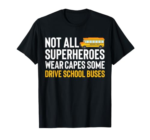 Not All Wear Capes Some Drive School Buses Bus Driver T-Shirt
