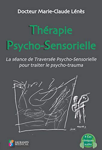 Télécharger La thérapie psycho-sensorielle: LA SEANCE DE TRAVERSEE PSYCHO-SENTORIELLE POUR TRAITER LE PSYCHO-TR PDF Ebook En Ligne