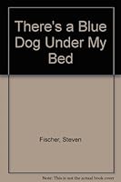 There's a Blue Dog under My Bed 0962736708 Book Cover