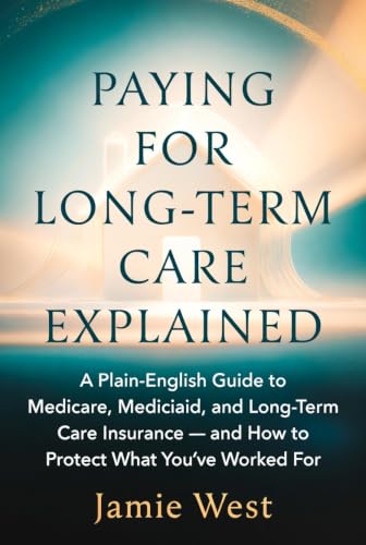 Paying for Long-Term Care Explained: A Plain-English Guide to Medicare, Medicaid, and Long-Term Care Insurance — and How to Protect What You've Worked For image 2
