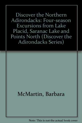 Discover the Northern Adirondacks: Four-Season Excursions from Lake Placid, Saranak Lake and Points North (Discover the Adirondacks Series)