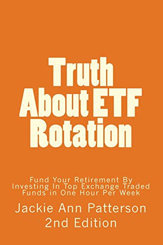 Truth About Etf Rotation: Fund Your Retirement by Investing in Top Exchange Traded Funds in One Hour Per Week (Beat the Crash)